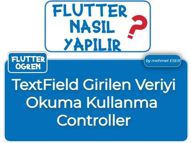 Flutter TextField İçerisine Girilen Veriyi Okuma